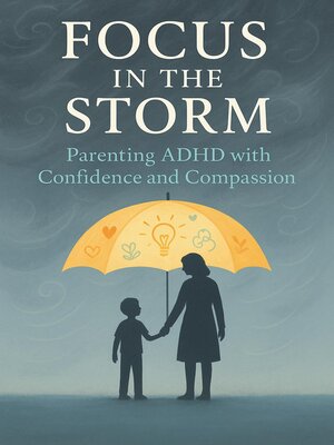 cover image of Focus in the Storm--Parenting ADHD with Confidence and Compassion